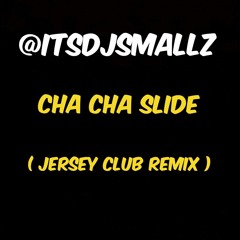 @ITSDJSMALLZ - Cha Cha Slide ( Jersey Club Remix )
