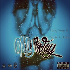 Fetty Wap Ft HectikXDrake-MyWay Remix