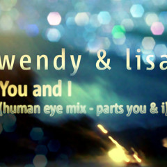 Wendy & Lisa - You And I - Human Eye Mix