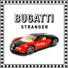 Bugatti Stranger (Prod. Russ)