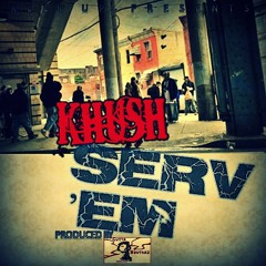 Serve Em By Khush Jafari Produced By GuttaBruthazz