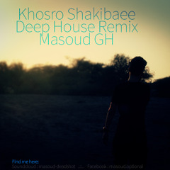 Khosro Shakibaee Deep House Remix By Masoud.GH