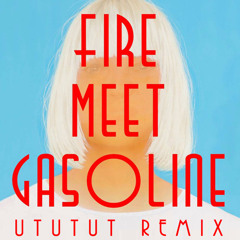 Sia - Fire Meet Gasoline (UTUTUT Remix)