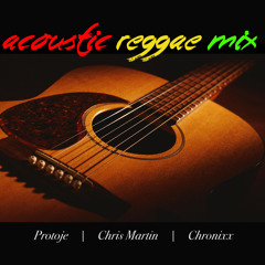Acoustic Reggae Mix Ft. Chronixx, Protoje and Chris Martin (Matt Huz Remix)