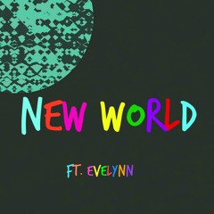 New World Ft. Evelynn - [Original Mix]
