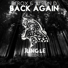 Berox & Justin D - Back Again (Original Mix) [JUNGLE RECORDS PROMO]