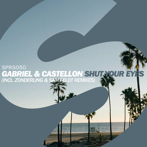 Gabriel & Castellon - Shut Your Eyes (Sam Feldt Remix) [Out Now]