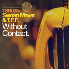 OUT NOW! Swoan Mayer & T.F.F. - Without Contact (Original Mix) [TSR033]