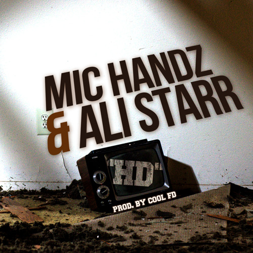 Mic Handz x Ali Starr "HD" prod by Cool FD
