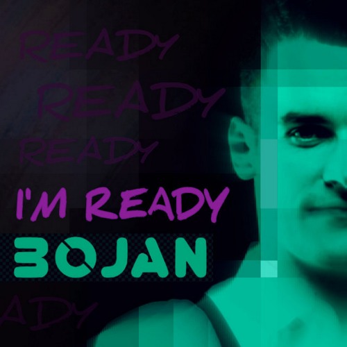 Bojan - I'm Ready (FREE DL!!!!)