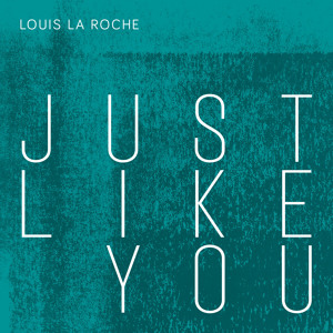 Just Like You by Louis La Roche 