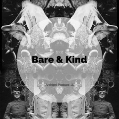 [Archipel Podcast 018] Bare & Kind