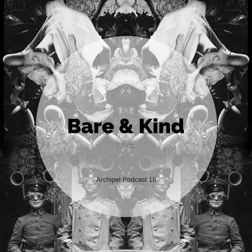 [Archipel Podcast 018] Bare & Kind