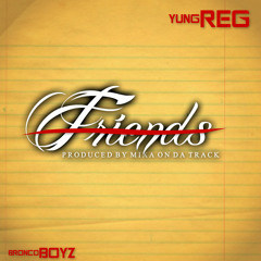 Yung Reg - Friends [Prod. By Mixa On Da Track]