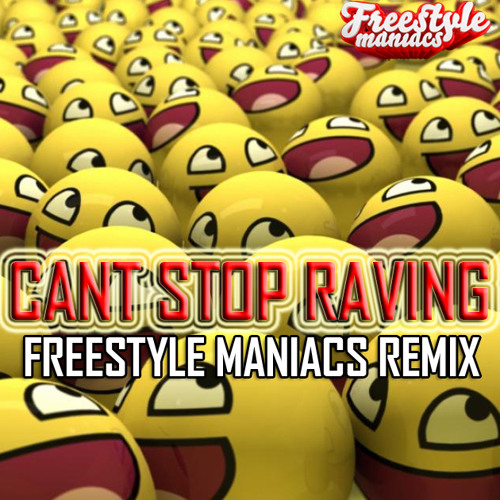 Cant Stop Raving - Freestyle Maniacs Remix