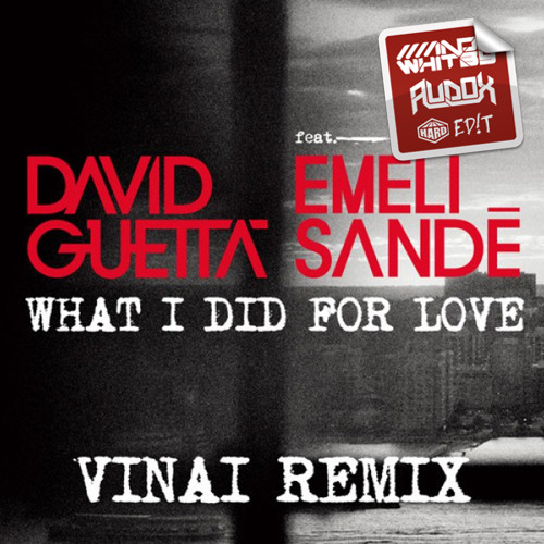 David Guetta Feat Emeli Sande - What I Did For Love (Whitby & Audox HARD ED!T)