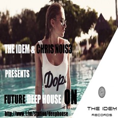 The Idem Records Presents -The Idem & Chris Nois3 -  Future Deep #001 ON WWW.1.FM./STATION/DEEPHOUSE