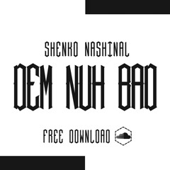 SHENKO NASHINAL - DEM NUH BAD - RAW (OFFICIAL AUDIO)