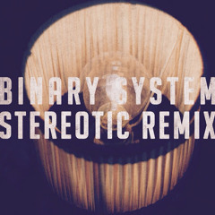 Binary System (Stereotic Remix)