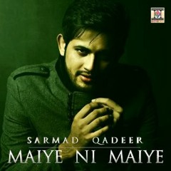 Maiye Ni Maiye (Official Track By Sarmad Qadeer)