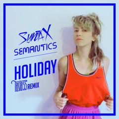 Syntax/Semantics - Holiday (Tesla55 Remix)