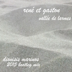 René Et Gaston - Vallée De Larmes(Dionisis Marinos 2015 Bootleg Mix)