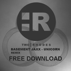 Basement Jaxx - Unicorn (Two Rhodes Remix)**Free Download**