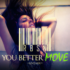 RBSN - YOU BETTER MOVE (live mix may 2015)