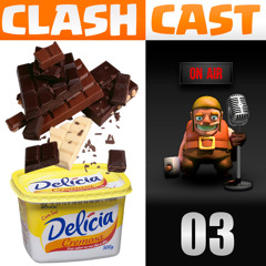 ClashCast 03 - Ai Que Delícia de Chocolatinho!