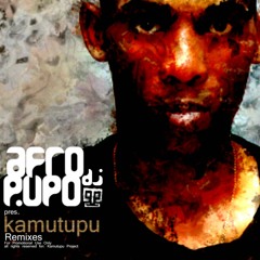 Kamutupu Project - Kamutupu (Afro Dj Pupos Ancestrunder Remix)