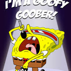 I'm a Goofy Gobber!! (Draft)