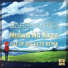 BARENHVRD - Heiwa No Kaze (Out Of Bullets Remix)