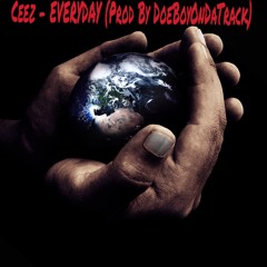 Ceez - EVERYDAY (Prod By DoeBoyOnDaTrack)