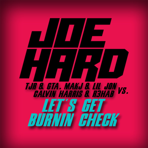 Let's Get Burnin Check (Joe Hard Mashup)