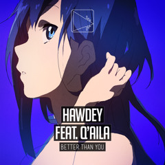 Hawdey - Better Than You (feat. Q'Aila)