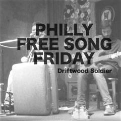 PHILLY FREE SONG FRIDAY - Driftwood Soldier - The Kingdom