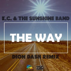 KC & The Sunshine Band - The Way (Dion Dash Remix) [Rowen Reecks @SLAM FM] FREE DOWNLOADABLE