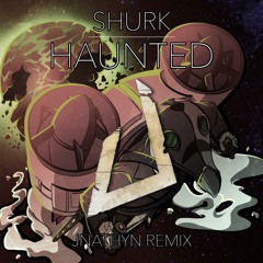 Shurk - Haunted (JNATHYN REMIX)
