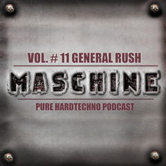 General Rush@Maschine Podcast Vol.# 11