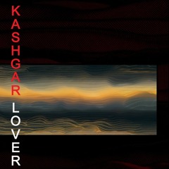 Kashgar  - Kashgar Lover [Out Now - cassette & digital]