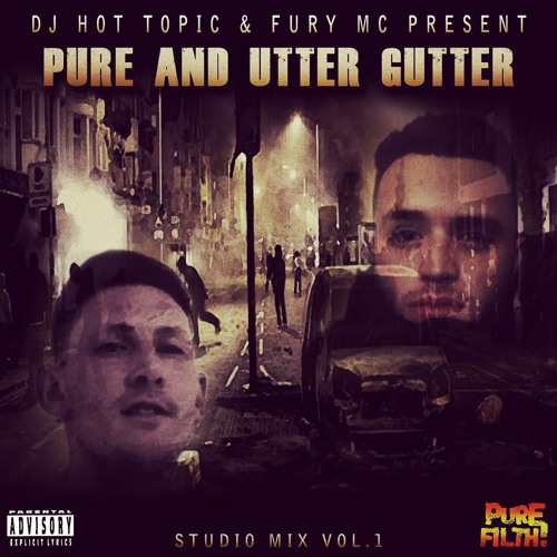 Stream DJ Hot Topic & Mc Fury Present [PURE'N'UTTER GUTTER] *Free ...