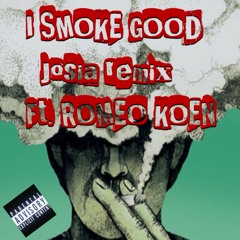 I Smoke Good (Josia Remix) Ft. Romeo Koen (Prod. By MigL Beats)
