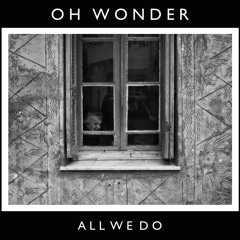 Oh Wonder - All We Do (Brent Anthony Remix)