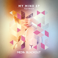 Toly Braun - My Mind (Original Mix) | Media Blackout MBO039