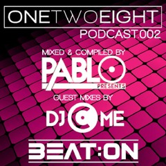 One Two Eight Podcast 002 *Guest Mixes DJCME & BEAT:ON*