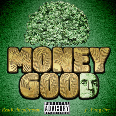 Money Good- RealRodneyDawson ft. Yung Dre