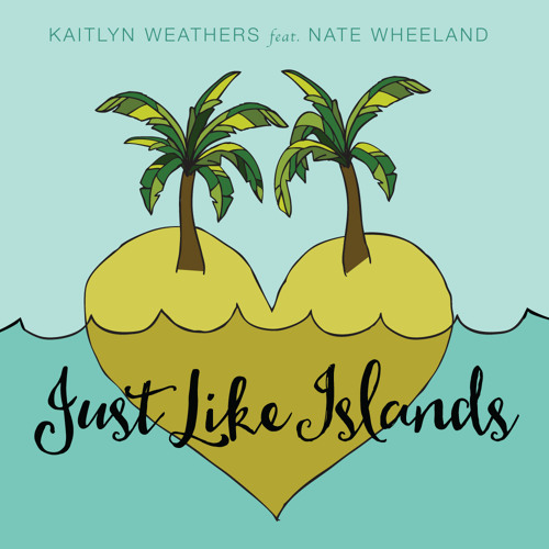Just Like Islands (feat. Nate Wheeland)