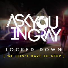 Locked Down [We Don't Have To Stop Edition]