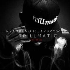 RyanReno X JayBrownX - TrillMatic Remix