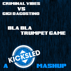 Criminal Vibes vs Gigi D'Agostino - Bla Bla Trumpet Game (Kicksled Mashup)